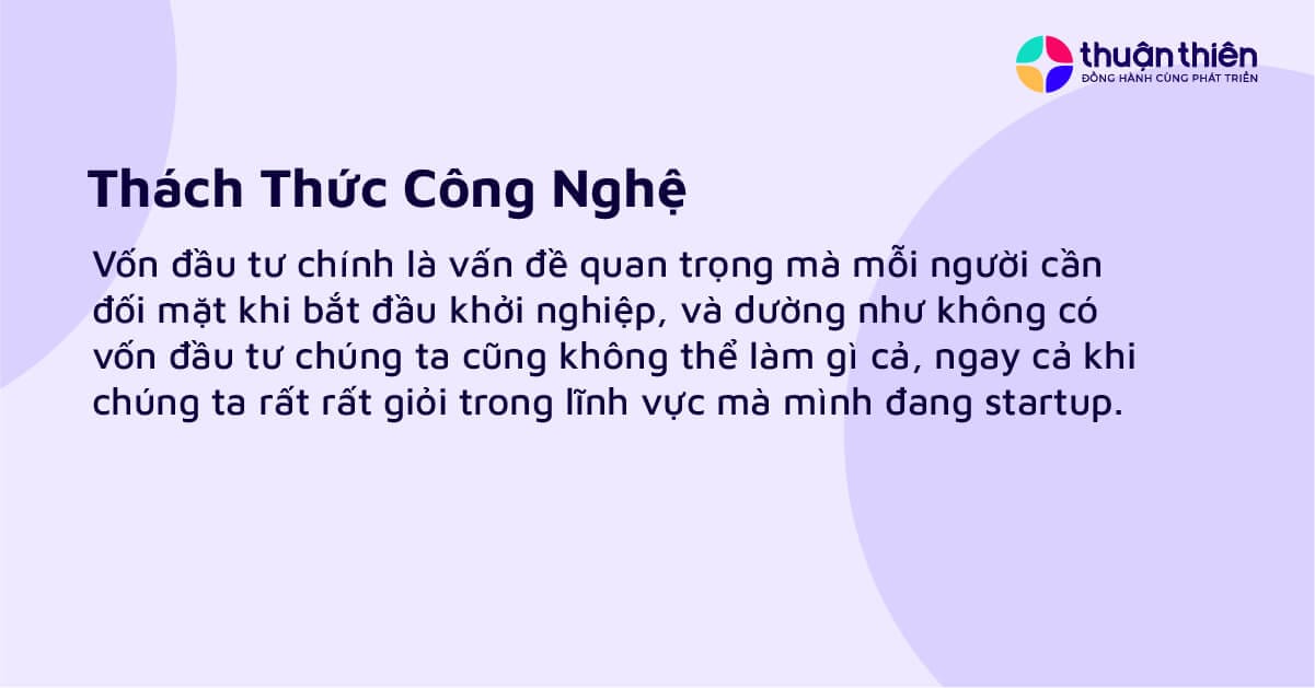 Doanh nghiệp mới nếu không theo kịp công nghệ sẽ sớm bị đào thải, ngay cả những công ty lớn, nếu không áp dụng công nghệ thì cơ hội cạnh tranh cũng sẽ giảm đi đáng kể.