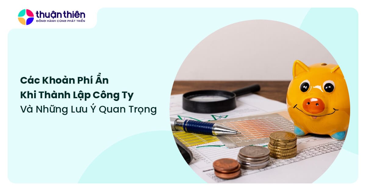 Các khoản phí ẩn khi thành lập công ty, và những lưu ý quan trọng