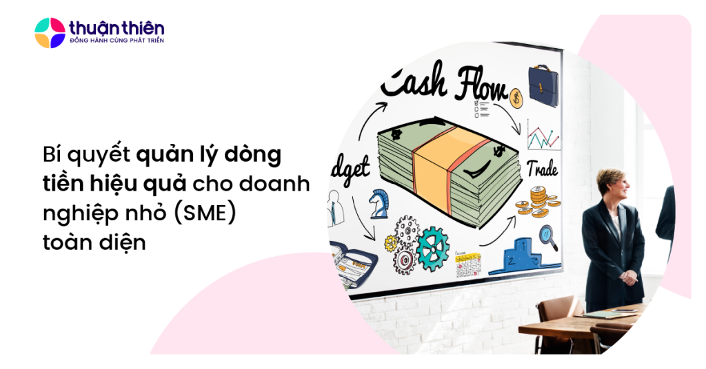 Bí quyết quản lý dòng tiền hiệu quả cho doanh nghiệp nhỏ (SME) toàn diện