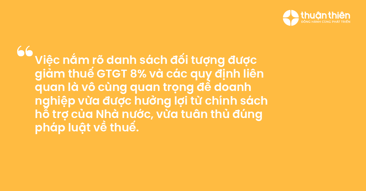 Việc nắm rõ danh sách đối tượng được giảm thuế GTGT 8% và các quy định liên quan là vô cùng quan trọng để doanh nghiệp vừa được hưởng lợi từ chính sách hỗ trợ của Nhà nước, vừa tuân thủ đúng pháp luật về thuế.