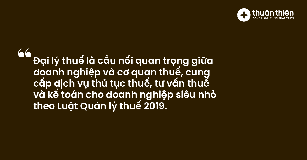 Đại lý thuế là cầu nối quan trọng giữa doanh nghiệp và cơ quan thuế, cung cấp dịch vụ thủ tục thuế, tư vấn thuế và kế toán cho doanh nghiệp siêu nhỏ theo Luật Quản lý thuế 2019.