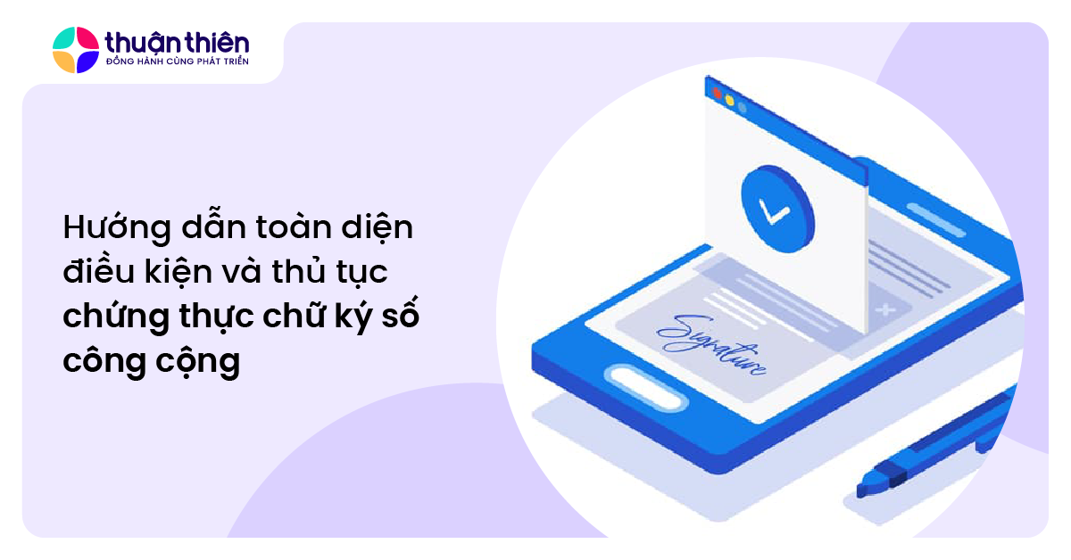 Hướng dẫn toàn diện điều kiện và thủ tục chứng thực chữ ký số công cộng tại Việt Nam