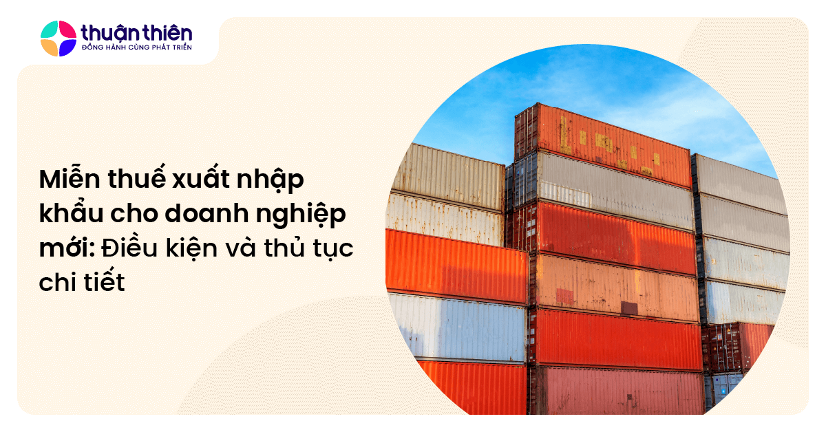 Miễn thuế xuất nhập khẩu cho doanh nghiệp mới: Điều kiện và thủ tục chi tiết