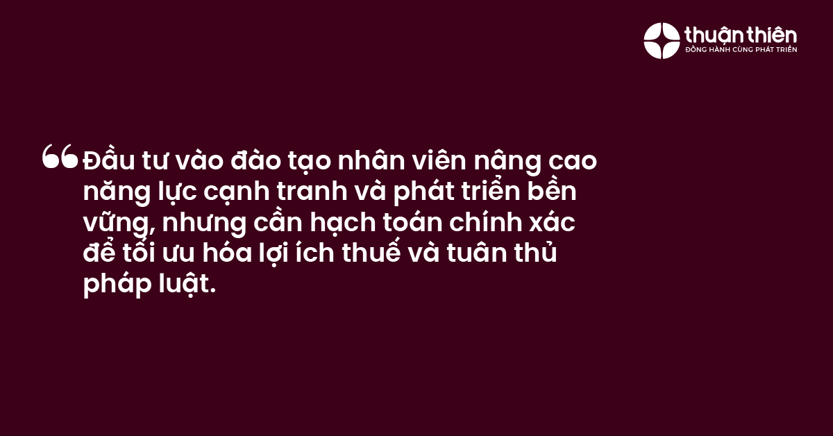 Dau tu vao dao tao nhan vien nang cao nang luc canh tranh va phat trien ben vung nhung can hach toan chinh xac de toi uu hoa loi ich thue va tuan t