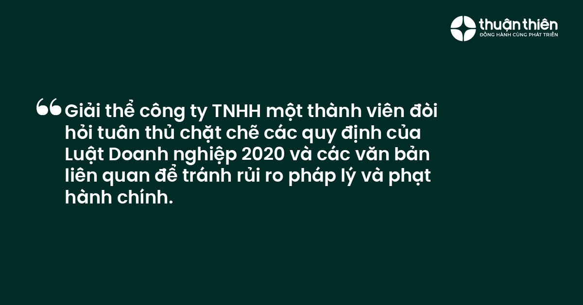 Giải thể c&ocirc;ng ty TNHH một th&agrave;nh vi&ecirc;n đ&ograve;i hỏi tu&acirc;n thủ chặt chẽ c&aacute;c quy định của Luật Doanh nghiệp 2020 v&agrave; c&aacute;c văn bản li&ecirc;n quan để tr&aacute;nh rủi ro ph&aacute;p l&yacute; v&agrave; phạt h&agrave;nh ch&iacute;nh.