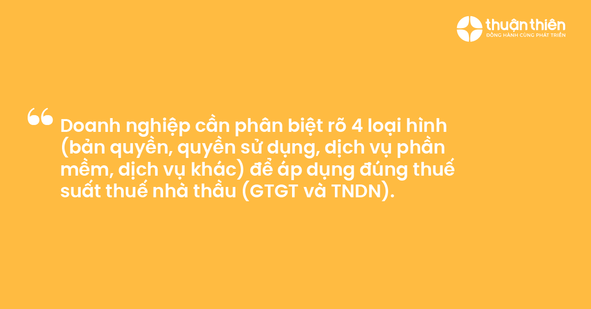 Doanh nghiệp cần ph&acirc;n biệt r&otilde; 4 loại h&igrave;nh (bản quyền, quyền sử dụng, dịch vụ phần mềm, dịch vụ kh&aacute;c) để &aacute;p dụng đ&uacute;ng thuế suất thuế nh&agrave; thầu (GTGT v&agrave; TNDN).