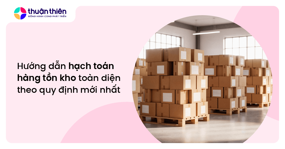 Hướng dẫn hạch toán hàng tồn kho toàn diện theo quy định mới nhất