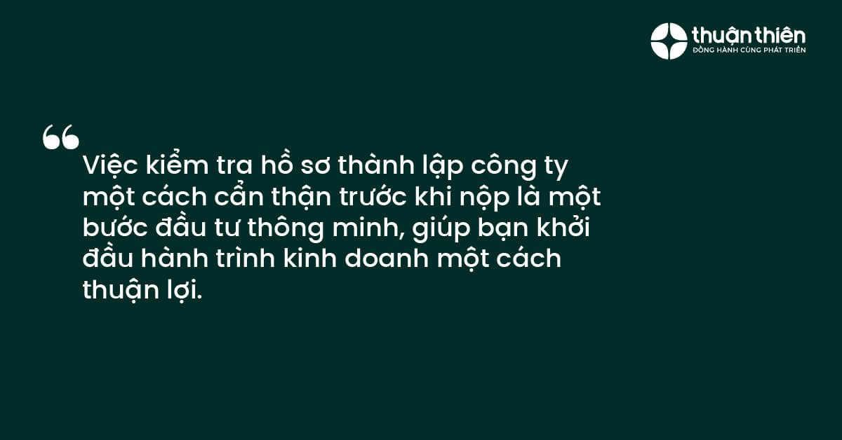 Việc kiểm tra hồ sơ thành lập công ty một cách cẩn thận trước khi nộp là một bước đầu tư thông minh, giúp bạn khởi đầu hành trình kinh doanh một cách thuận lợi.