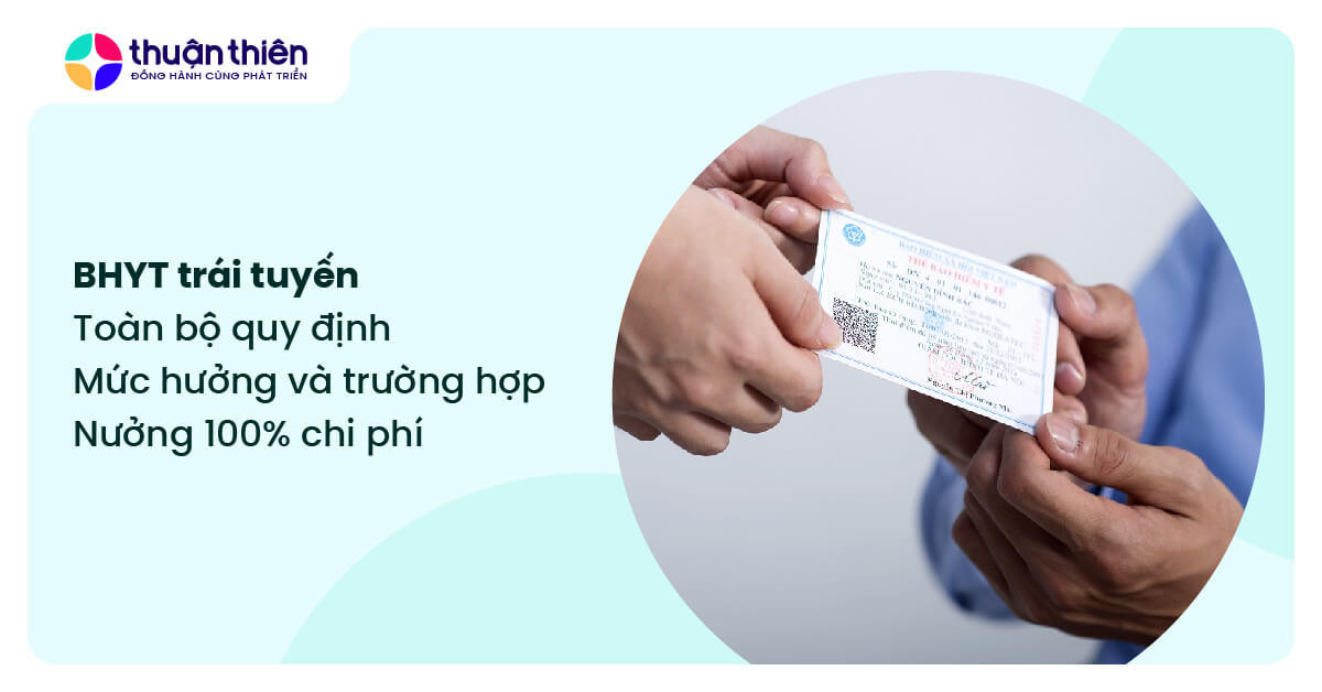 BHYT tr&aacute;i tuyến, to&agrave;n bộ quy định, mức hưởng v&agrave; 6 trường hợp hưởng 100% chi ph&iacute;