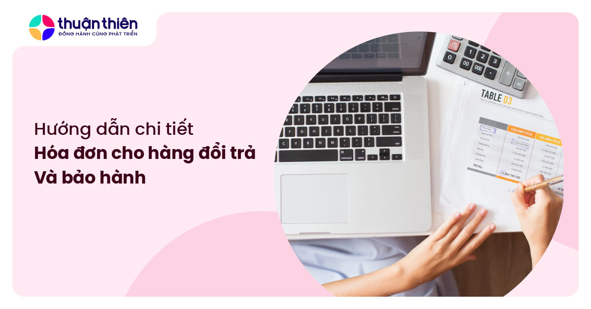 H&oacute;a đơn cho h&agrave;ng đổi trả v&agrave; bảo h&agrave;nh: Hướng dẫn chi tiết A-Z