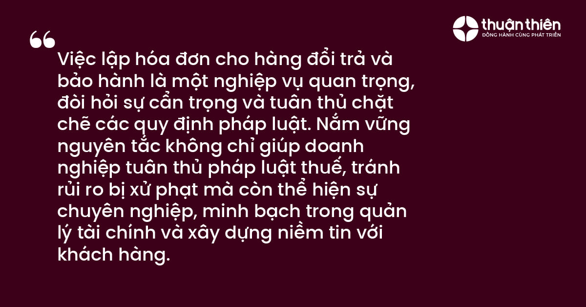 Việc lập h&oacute;a đơn cho h&agrave;ng đổi trả v&agrave; bảo h&agrave;nh l&agrave; một nghiệp vụ quan trọng, đ&ograve;i hỏi sự cẩn trọng v&agrave; tu&acirc;n thủ chặt chẽ c&aacute;c quy định ph&aacute;p luật.