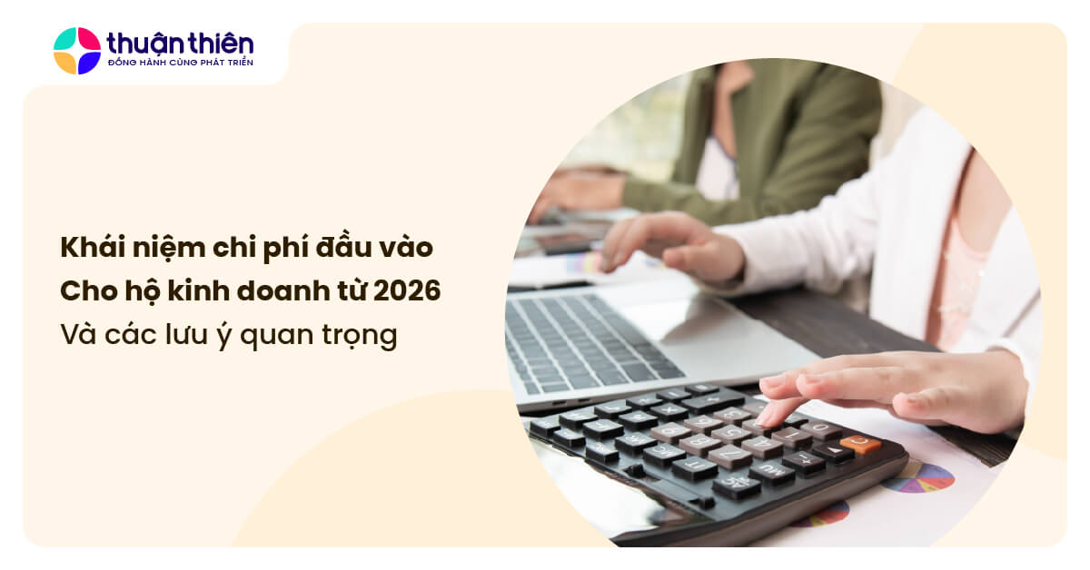 Kh&aacute;i niệm chi ph&iacute; đầu v&agrave;o cho hộ kinh doanh từ 2026, hướng dẫn v&agrave; c&aacute;c lưu &yacute; quan trọng