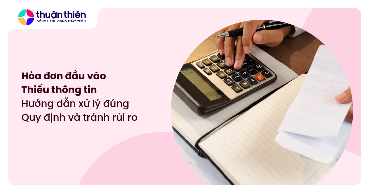 H&oacute;a đơn đầu v&agrave;o thiếu th&ocirc;ng tin: Hướng dẫn xử l&yacute; đ&uacute;ng quy định v&agrave; tr&aacute;nh rủi ro